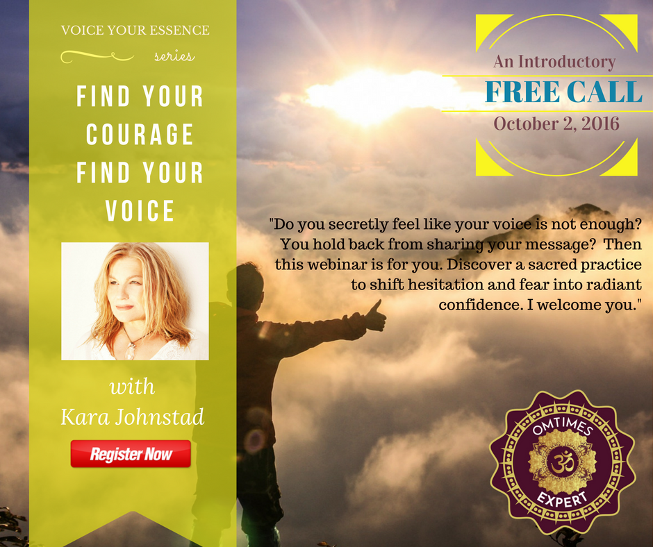 FREE WEBINAR - Find Your Courage, Find Your Voice with Kara Johnstad at OM TIMES EXPERT Learning Platform, Oct 2, 2016